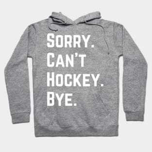 Sorry Can't Hockey Bye Hoodie